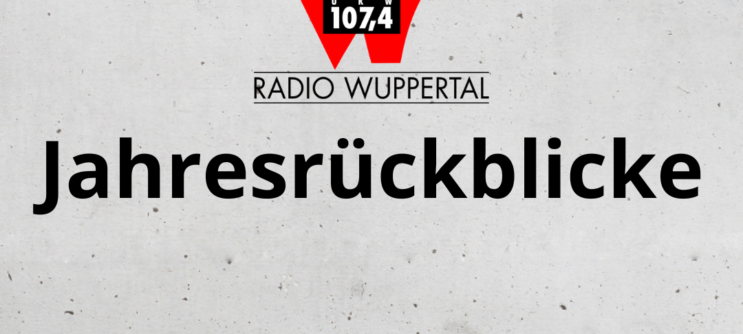 Die Radio Wuppertal Jahresrückblicke